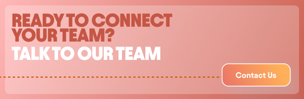 ready to connect your team? Talk to our team